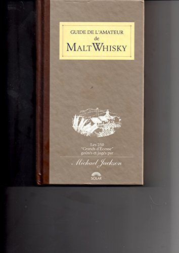 guide de l'amateur de malt whisky : les 250 grands d'Écosse goûtés et jugés
