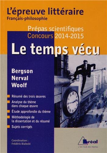 Le temps vécu : prépas scientifiques, concours 2014-2015 : Henri Bergson, Gérard de Nerval, Virginia