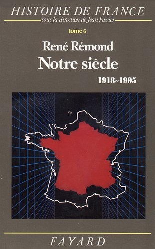 Histoire de France. Vol. 6. Notre siècle : 1918-1991