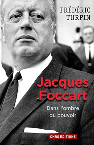Jacques Foccart : dans l'ombre du pouvoir