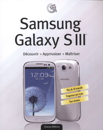 Samsung Galaxy S III : découvrir, apprivoiser, maîtriser