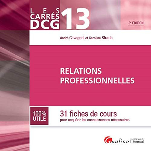 Relations professionnelles : 31 fiches de cours pour acquérir les connaissances nécessaires : DCG 13