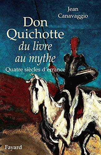 Don Quichotte, du livre au mythe : quatre siècles d'errance