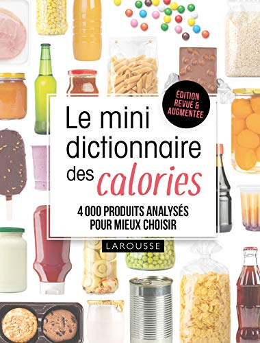 Le mini dictionnaire des calories : 4.000 produits analysés pour mieux choisir