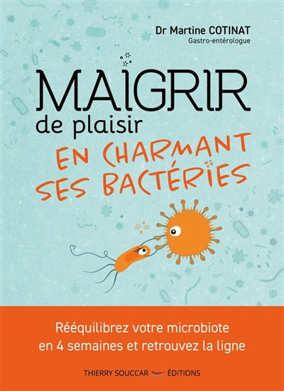 Maigrir de plaisir en charmant ses bactéries : rééquilibrez votre microbiote en 4 semaines et retrou