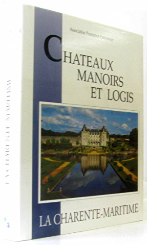 Châteaux, manoirs et logis. La Charente-Maritime