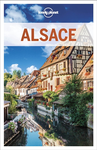 Alsace : le meilleur de la région : sites, itinéraires, culture