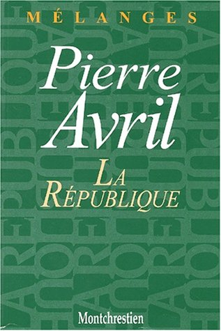 Mélanges en l'honneur de Pierre Avril : la République