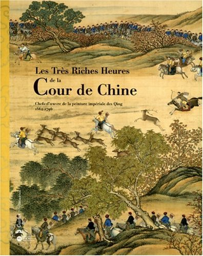 Les très riches heures de la cour de Chine : chefs-d'oeuvre de la peinture impériale des Qing, 1662-