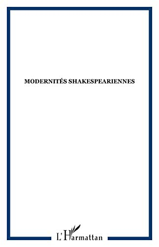 Itinéraires, littérature, textes, cultures, n° 4 (2010). Modernités shakespeariennes