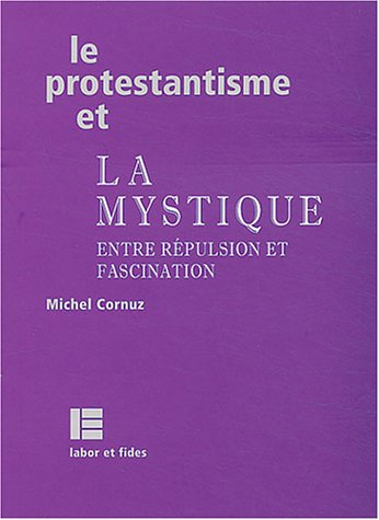 Le protestantisme et la mystique : entre répulsion et fascination