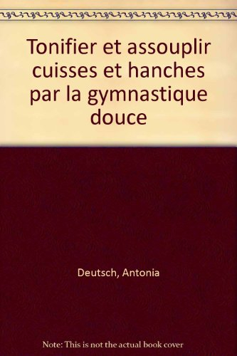 Tonifier et assouplir par la gymnastique douce les cuisses et les hanches