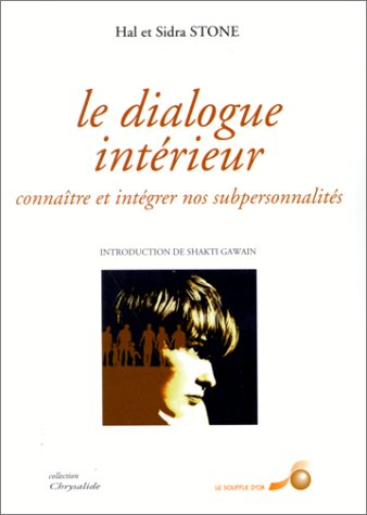 Le Dialogue intérieur. Vol. 1. Connaître et intégrer nos subpersonnalités