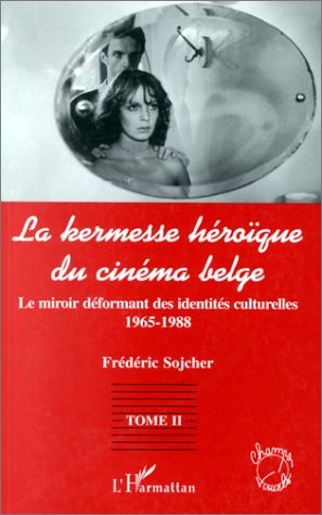 La kermesse héroïque du cinéma belge. Vol. 2. Le miroir déformant des identités culturelles : 1965-1
