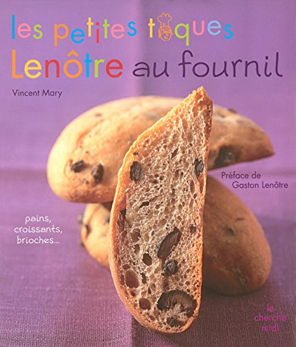 Les petites toques Lenôtre au fournil : pains, croissants, brioches et autres douceurs pour tous les