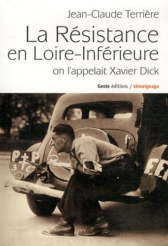 La Résistance en Loire-Inférieure : on l'appelait Xavier Dick