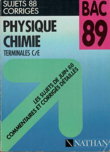 Physique, chimie : terminales C, E, sujets 88 corrigés, bac 89
