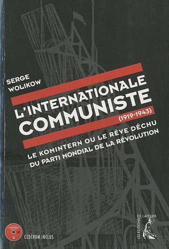 L'Internationale communiste (1919-1943) : le Komintern ou le rêve déchu du parti mondial de la révol
