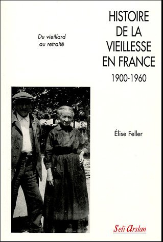 Histoire de la vieillesse en France : 1900-1960, du vieillard au retraité