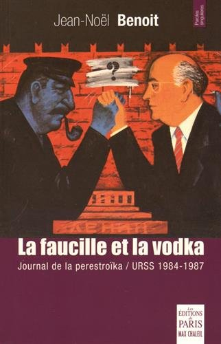 La faucille et la vodka : URSS 1984-1987 : journal de la perestroïka
