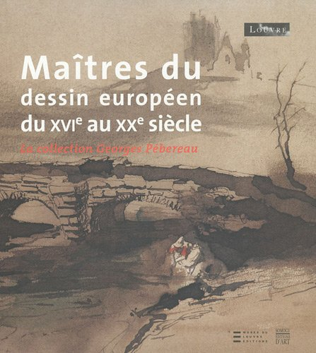 Maîtres du dessin européen du XVIe au XXe siècle : la collection Georges Pébereau : exposition, Musé