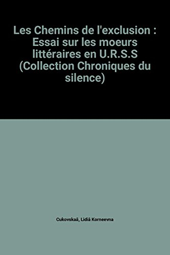 les chemins de l'exclusion : essai sur les moeurs littéraires en u.r.s.s (collection chroniques du s