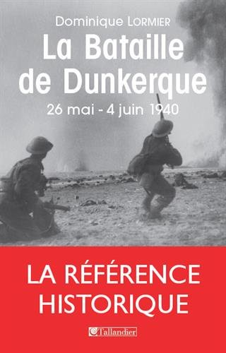 La bataille de Dunkerque : 26 mai-4 juin 1940 : comment l'armée française a sauvé l'Angleterre