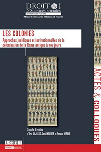 Les colonies : approches juridiques et institutionnelles de la colonisation de la Rome antique à nos
