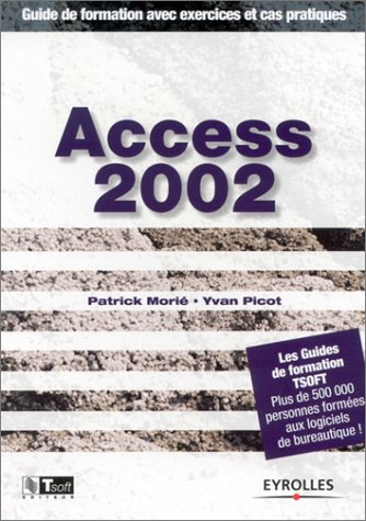 Access 2002 : guide de formation avec exercices et cas pratiques