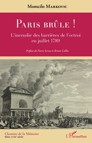 Paris brûle ! : l'incendie des barrières de l'octroi en juillet 1789