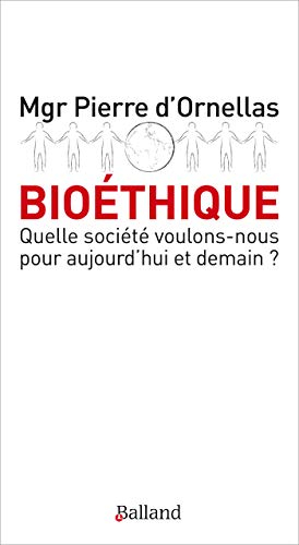 Bioéthique : quelle société voulons-nous pour aujourd'hui et demain ?