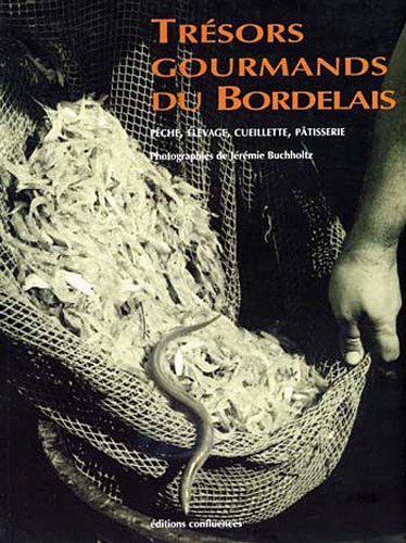 Trésors gourmands du Bordelais : pêche, élevage, cueillette, pâtisserie