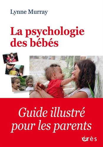 La psychologie des bébés : comment les relations favorisent le développement de l'enfant de la naiss