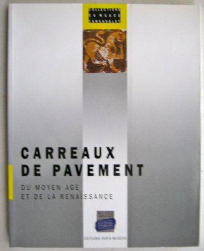 Carreaux de pavement : du Moyen Age et de la Renaissance, collections du Musée Carnavalet