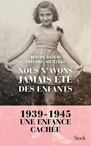 Nous n'avons jamais été des enfants : 1939-1945 : une enfance cachée
