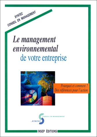 Le management environnemental de votre entreprise : pourquoi et comment ? : des références pour l'ac