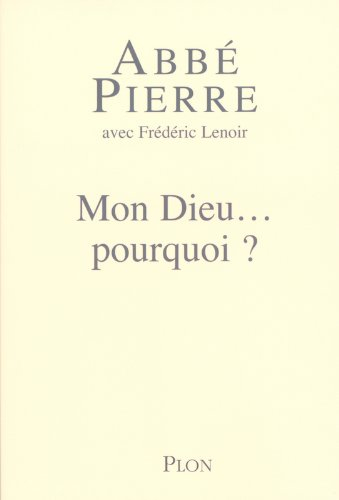 Mon Dieu... pourquoi ? : petites méditations sur la foi chrétienne et le sens de la vie