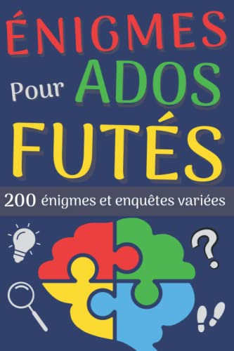 Énigmes pour ados futés: 200 énigmes et enquêtes variées à résoudre (solutions incluses) | Idée de c