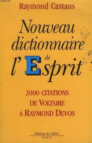 Nouveau dictionnaire de l'esprit : 2000 citations de Voltaire à Raymond Devos