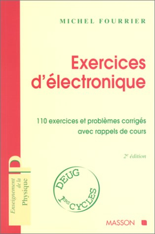 Exercices d'électronique : 110 exercices et problèmes corrigés avec rappels de cours