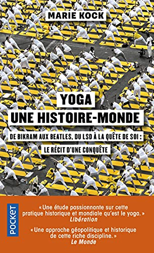 Yoga, une histoire-monde : de Bikram aux Beatles, du LSD à la quête de soi : le récit d'une conquête