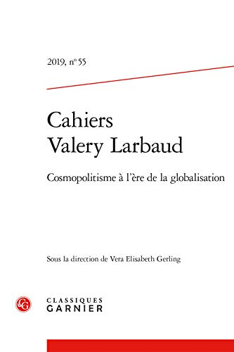 Cahiers Valery Larbaud, n° 55. Cosmopolitisme à l'ère de la globalisation