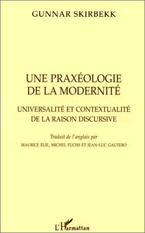 Une praxéologie de la modernité : universalité et contextualité de la raison discursive