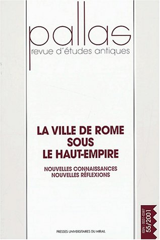 Pallas, n° 55 (2001). La ville de Rome sous le Haut-Empire : nouvelles connaissances, nouvelles réfl