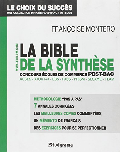La bible de la synthèse : aux concours des écoles de commerce post-bac : Accès, Atout+3, EBS, Pass, 