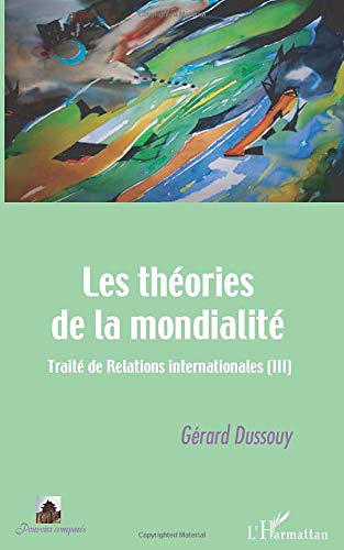 Traité de relations internationales. Vol. 3. Les théories de la mondialité