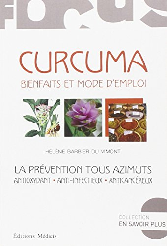 Curcuma, bienfaits et mode d'emploi : la prévention tous azimuts : antioxydant, anti-infectieux, ant