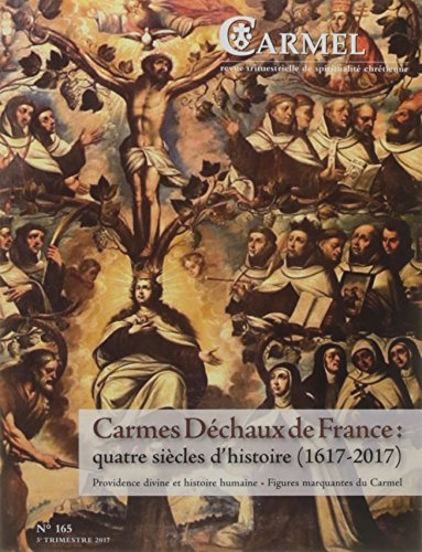 Carmel, n° 165. Carmes déchaux de France : quatre siècles d'histoire (1617-2017) : providence divine