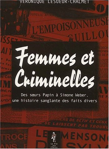 Femmes et criminelles : des soeurs Papin à Simone Weber, une histoire sanglante des faits divers