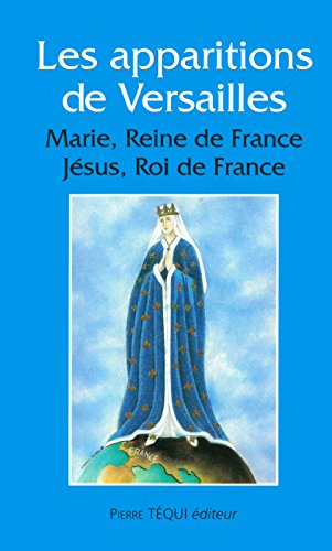 Les apparitions à Versailles : Marie, reine de France, Jésus, roi de France